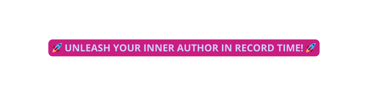 Unleash Your Inner Author in Record time